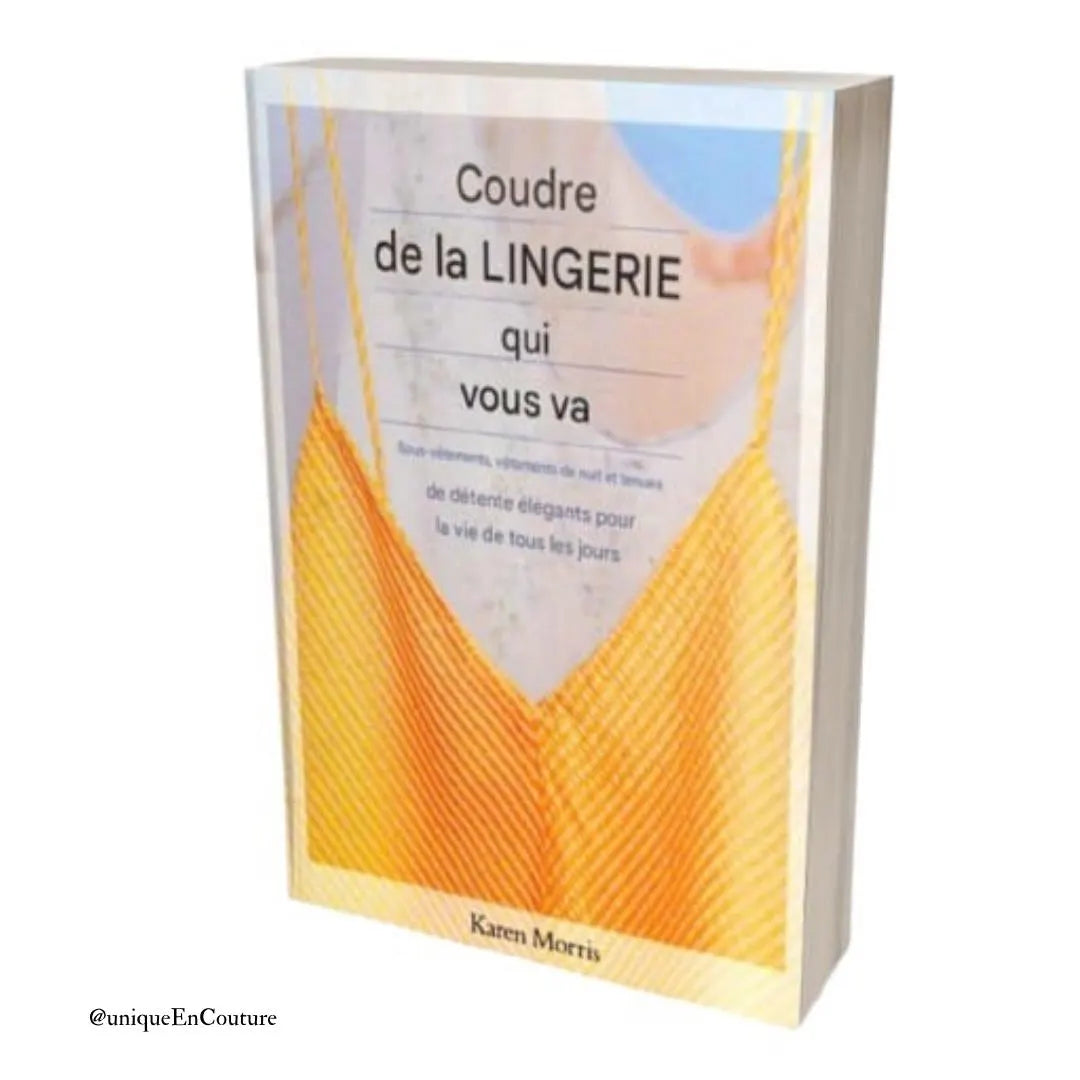 Coudre de la lingerie: sous-vêtements, vêtements de nuit et tenues de détente élégants pour la vie quotidienne