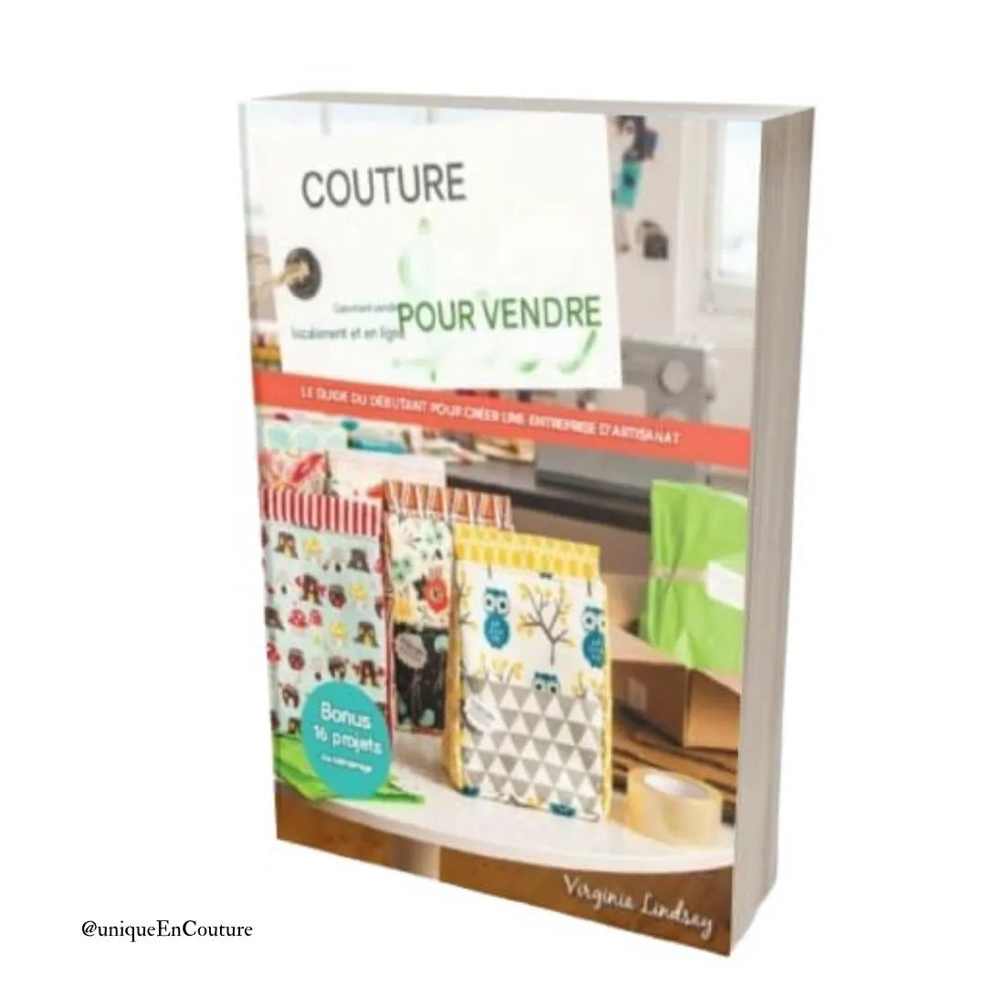Coudre pour vendre - Le guide du débutant pour démarrer une entreprise artisanale