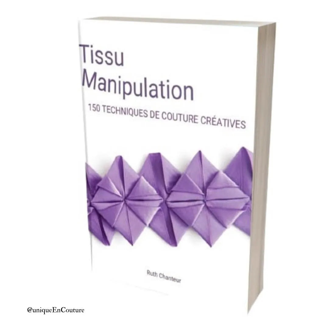 Manipulation des tissus : 150 techniques de couture créatives